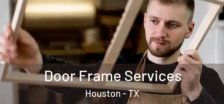 Door Frame Services Houston - TX