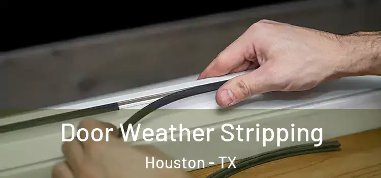  Door Weather Stripping Houston - TX