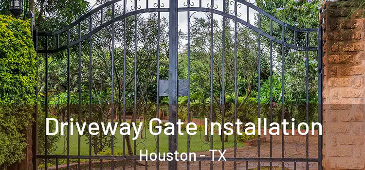 Driveway Gate Installation Houston - TX