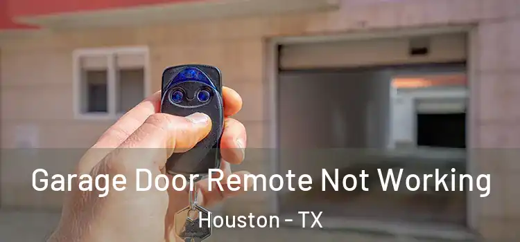  Garage Door Remote Not Working Houston - TX