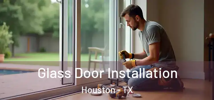 Glass Door Installation Houston - TX