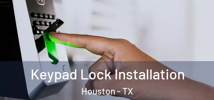 Keypad Lock Installation Houston - TX